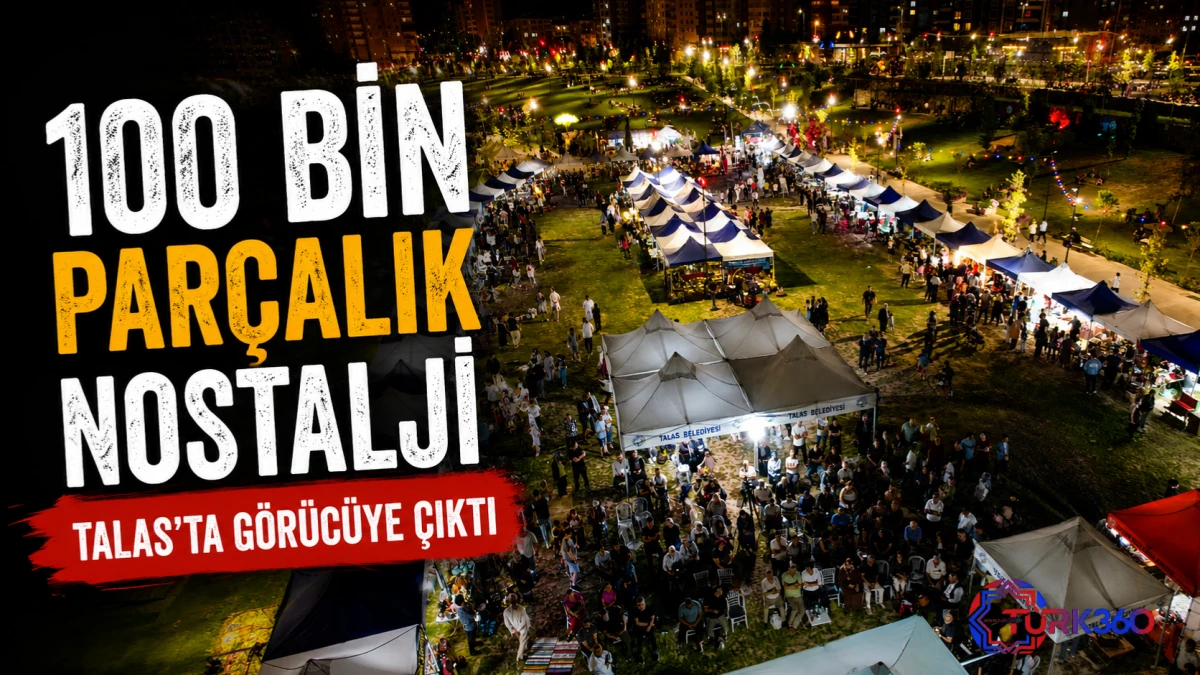 100 Bin Par&ccedil;alık Nostalji Talas&rsquo;ta G&ouml;r&uuml;c&uuml;ye &Ccedil;ıktı! 