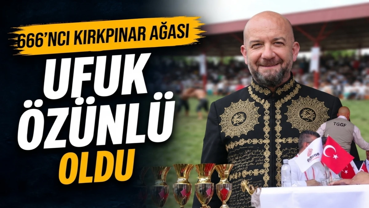 666&rsquo;ncı Kırkpınar Ağası Ufuk &Ouml;z&uuml;nl&uuml; oldu 