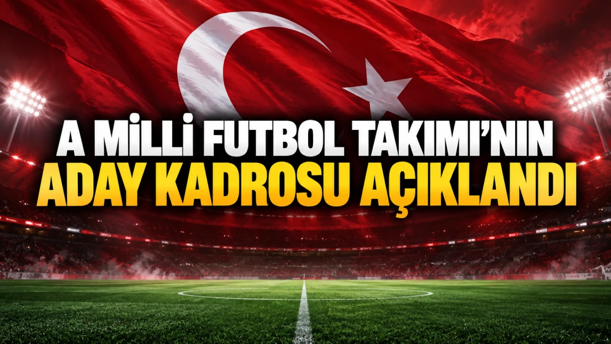 A Milli Futbol Takımı&rsquo;nın aday kadrosu a&ccedil;ıklandı 