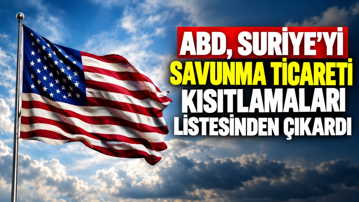ABD, Suriye'yi savunma ticareti kısıtlamaları listesinden &ccedil;ıkardı 