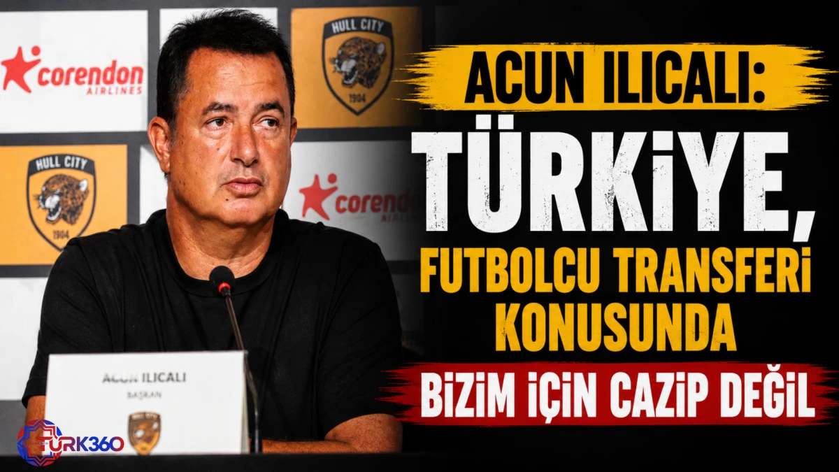 Acun Ilıcalı: T&uuml;rkiye, futbolcu transferi konusunda bizim i&ccedil;in cazip değil 