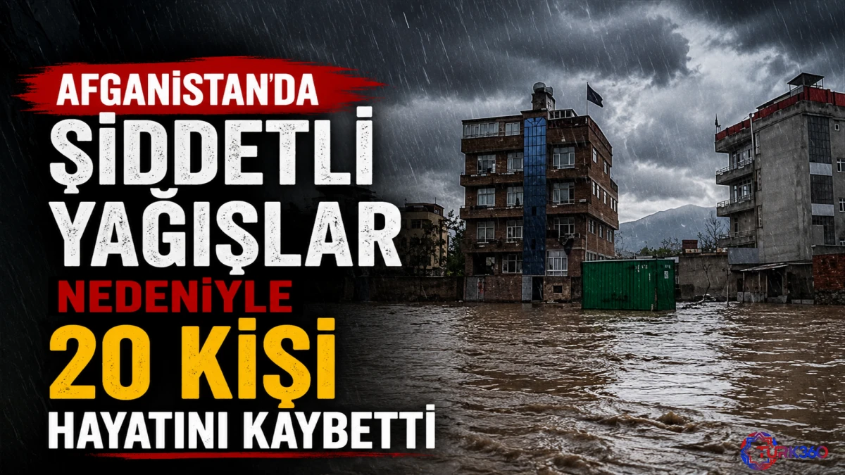 Afganistan'da şiddetli yağışlar nedeniyle 20 kişi hayatını kaybetti! 