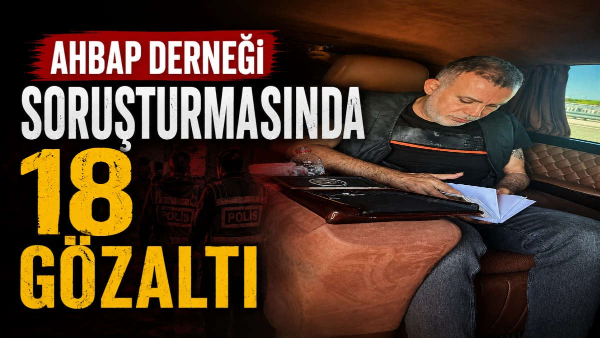 Ahbap Derneği soruşturmasında 18 g&ouml;zaltı 