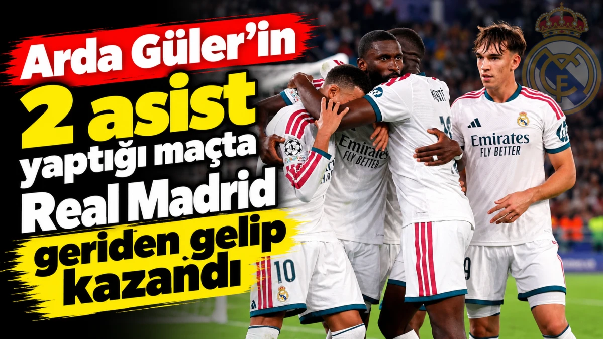 Arda G&uuml;ler&rsquo;in 2 asist yaptığı ma&ccedil;ta Real Madrid geriden gelip kazandı 