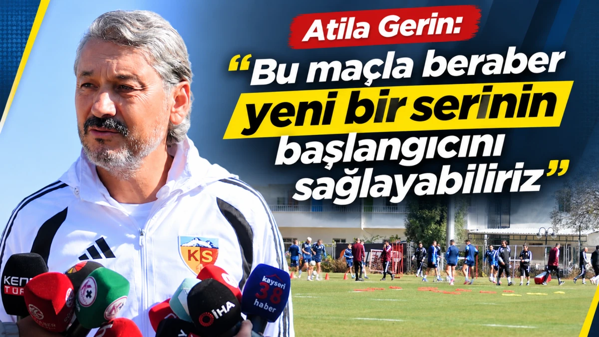 Atila Gerin: Bu ma&ccedil;la beraber yeni bir serinin başlangıcını sağlayabiliriz 