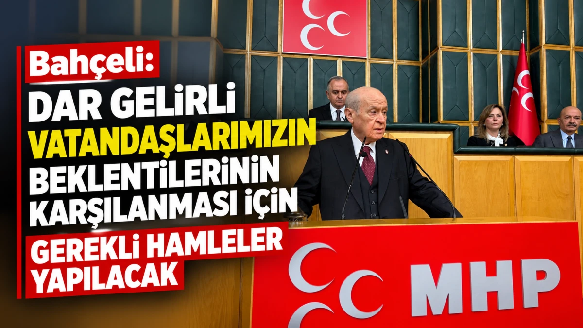Bah&ccedil;eli: Dar gelirli vatandaşlarımızın beklentilerinin karşılanması i&ccedil;in gerekli hamleler yapılacak