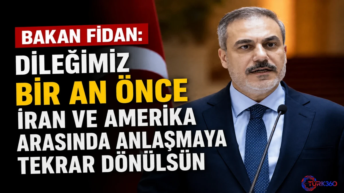 Bakan Fidan: Dileğimiz bir an &ouml;nce İran ve Amerika arasında anlaşmaya tekrar d&ouml;n&uuml;ls&uuml;n 
