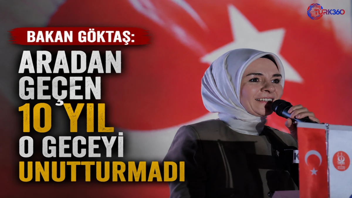Bakan G&ouml;ktaş: Aradan ge&ccedil;en 10 yıl o geceyi unutturmadın 
