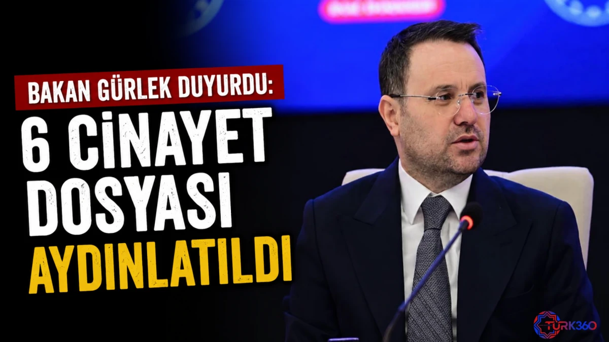 Bakan G&uuml;rlek duyurdu; 6 cinayet dosyası aydınlatıldı