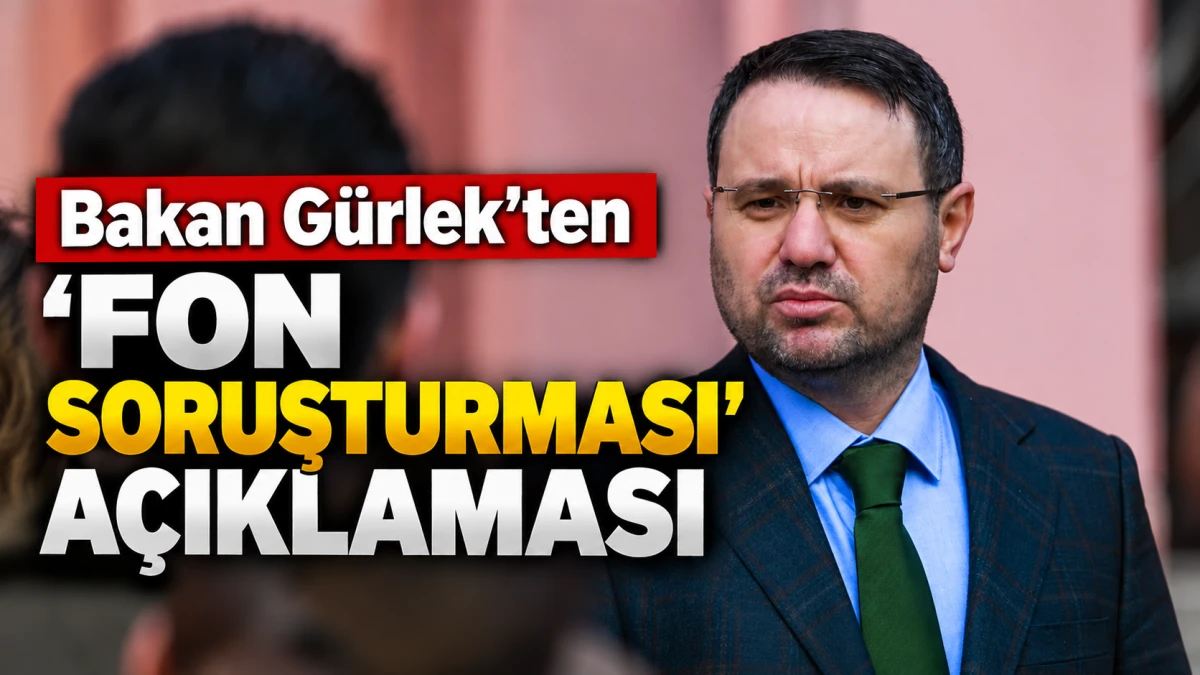 Bakan G&uuml;rlek'ten 'fon soruşturması' a&ccedil;ıklaması 