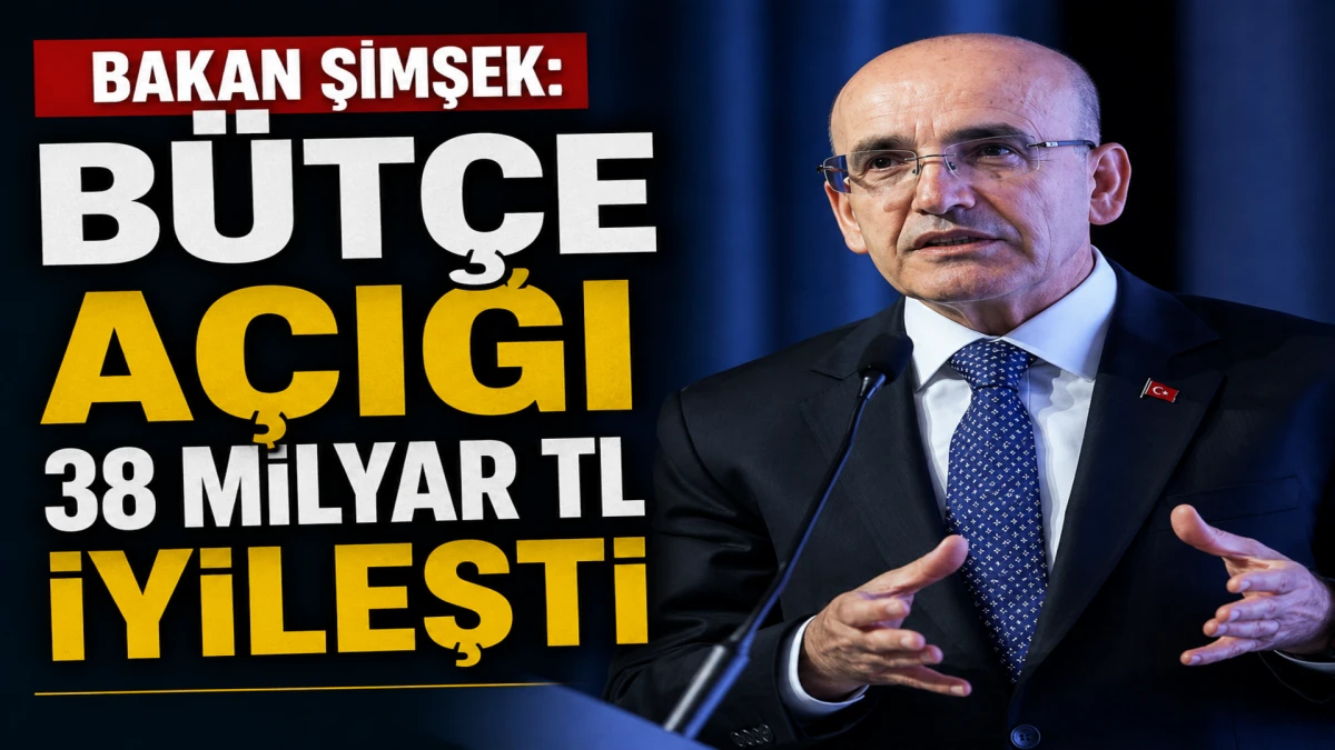 Bakan Şimşek: B&uuml;t&ccedil;e a&ccedil;ığı 38 milyar TL iyileşti 