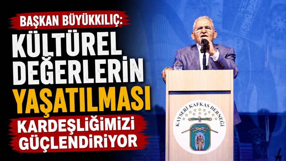 Başkan B&uuml;y&uuml;kkılı&ccedil;: K&uuml;lt&uuml;rel Değerlerin Yaşatılması Kardeşliğimizi G&uuml;&ccedil;lendiriyor 