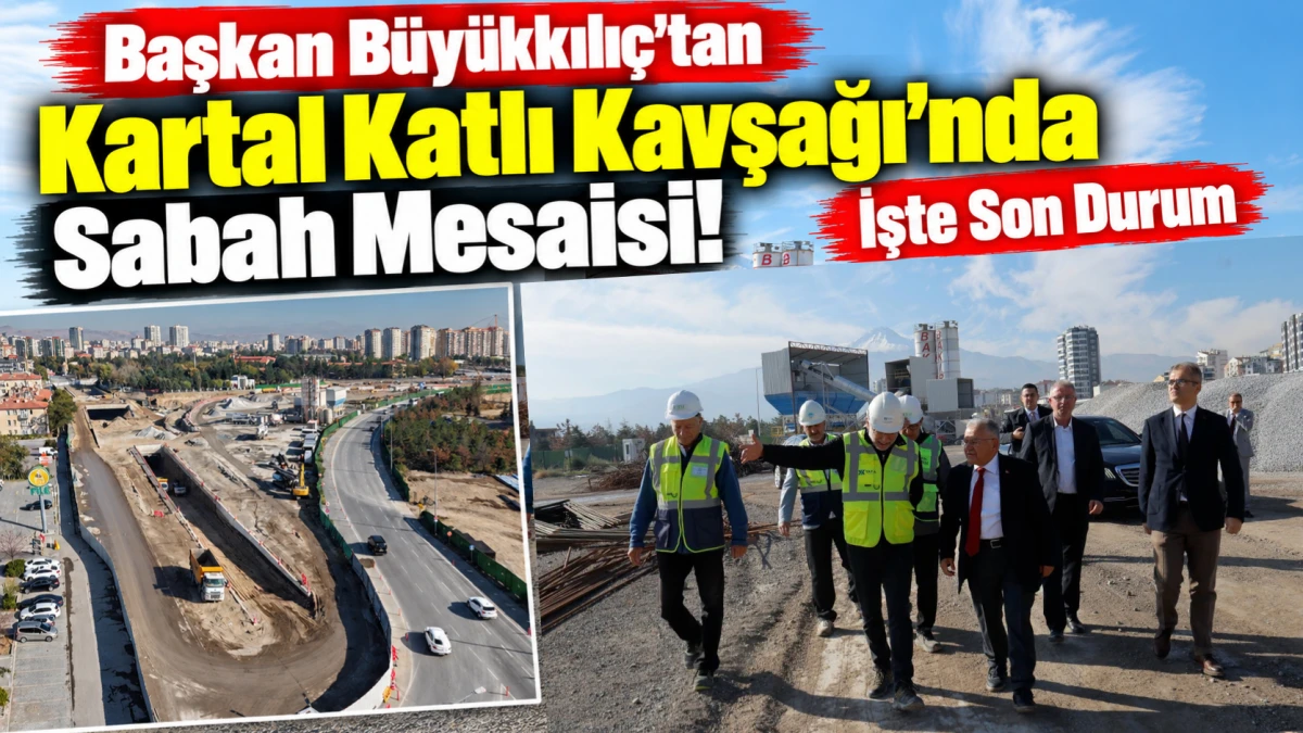Başkan B&uuml;y&uuml;kkılı&ccedil;&rsquo;tan Kartal Katlı Kavşağı&rsquo;nda Sabah Mesaisi! İşte Son Durum 