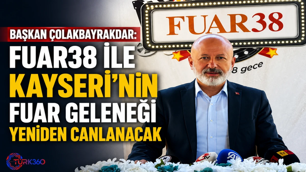 Başkan &Ccedil;olakbayrakdar: Fuar38 ile Kayseri'nin fuar geleneği yeniden canlanacak 