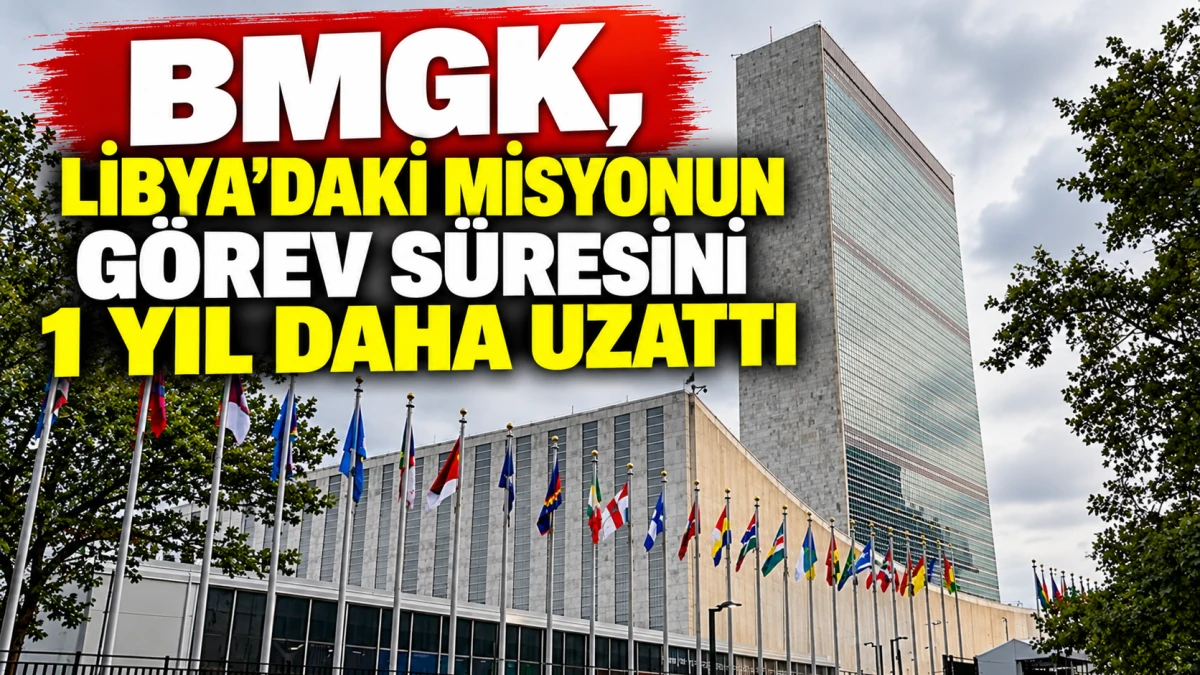 BMGK, LİBYA'DAKİ MİSYONUN G&Ouml;REV S&Uuml;RESİNİ 1 YIL DAHA UZATTI 
