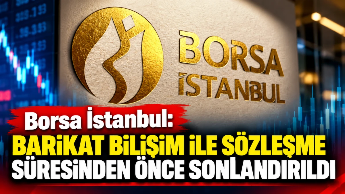 BORSA İSTANBUL: BARİKAT BİLİŞİM İLE S&Ouml;ZLEŞME S&Uuml;RESİNDEN &Ouml;NCE SONLANDIRILDI 