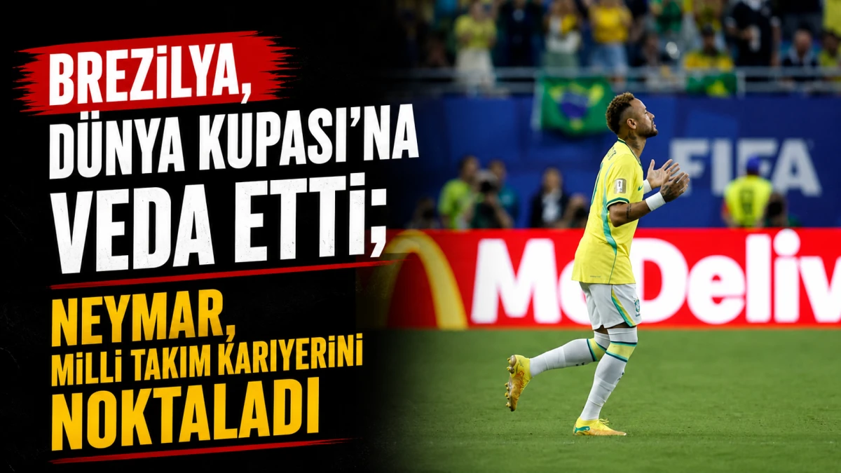 Brezilya, D&uuml;nya Kupası&rsquo;na veda etti; Neymar, milli takım kariyerini noktaladı 