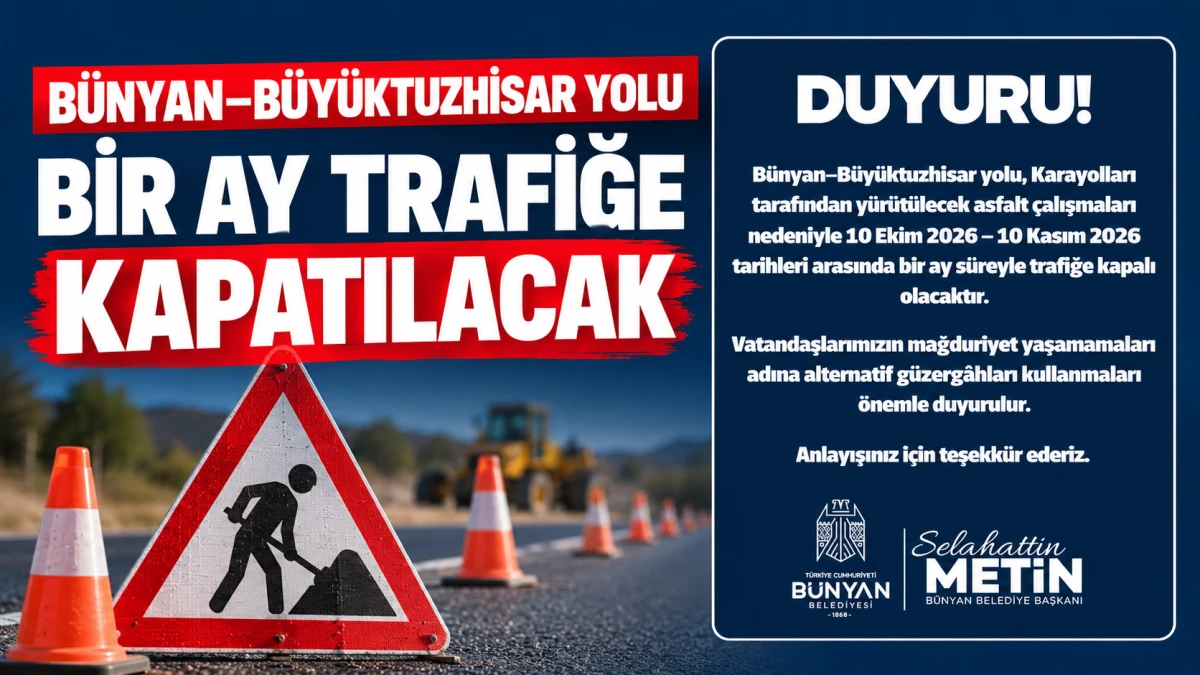 B&uuml;nyan&ndash;B&uuml;y&uuml;ktuzhisar yolu bir ay trafiğe kapatılacak 