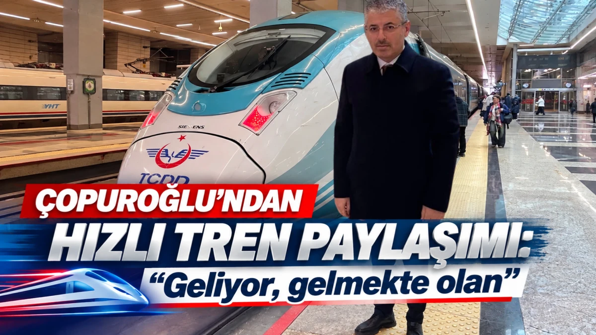 &Ccedil;opuroğlu&rsquo;ndan hızlı tren paylaşımı: Geliyor, gelmekte olan 