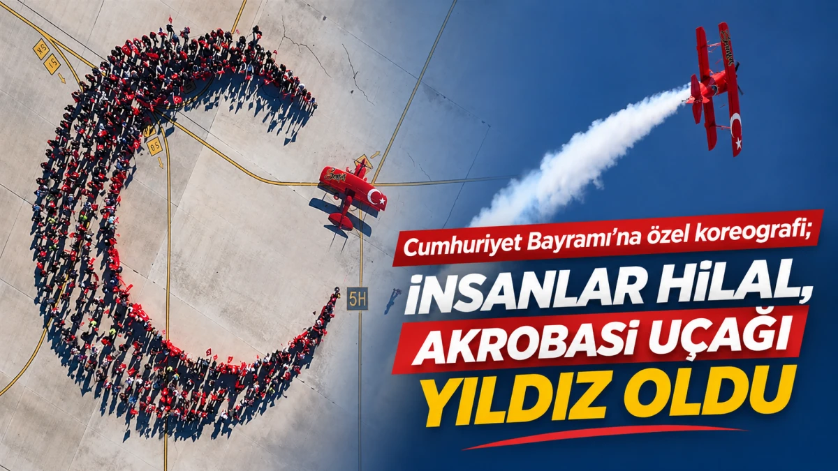 CUMHURİYET BAYRAMI'NA &Ouml;ZEL KOREOGRAFİ; İNSANLAR HİLAL, AKROBASİ U&Ccedil;AĞI YILDIZ OLDU 