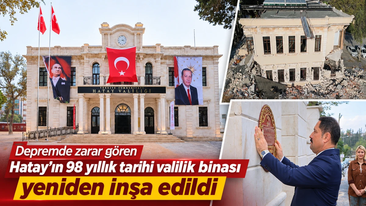 DEPREMDE ZARAR G&Ouml;REN HATAY&rsquo;IN 98 YILLIK TARİHİ VALİLİK BİNASI YENİDEN İNŞA EDİLDİ  