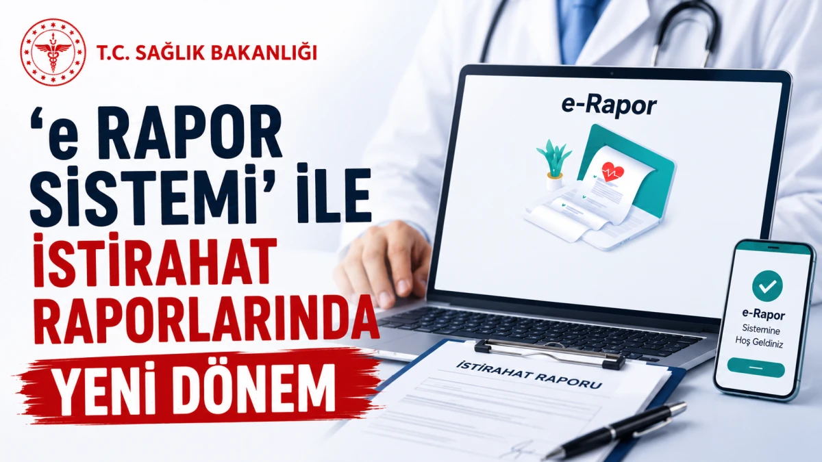 'e Rapor Sistemi' ile istirahat raporlarında yeni d&ouml;nem 