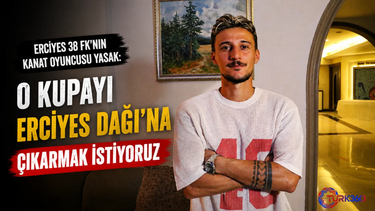 Erciyes 38 FK&rsquo;nın kanat oyuncusu Yasak: O kupayı Erciyes Dağı&rsquo;na &ccedil;ıkarmak istiyoruz 