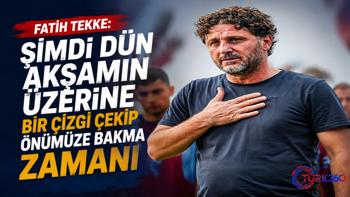 Fatih Tekke: Şimdi d&uuml;n akşamın &uuml;zerine bir &ccedil;izgi &ccedil;ekip &ouml;n&uuml;m&uuml;ze bakma zamanı 