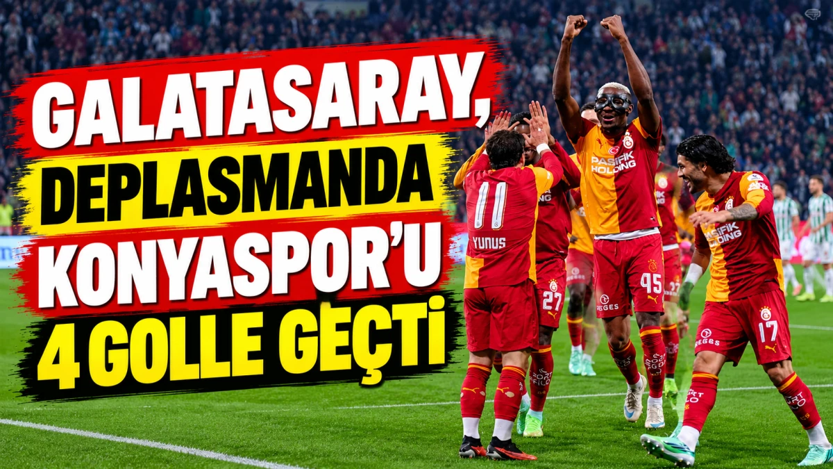 GALATASARAY, DEPLASMANDA KONYASPOR'U 4 GOLLE GE&Ccedil;Tİ 