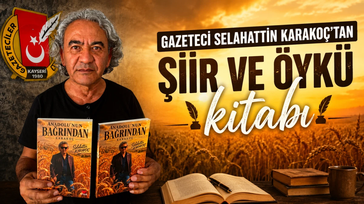 Gazeteci Selahattin Karako&ccedil;'tan şiir ve &ouml;yk&uuml; kitabı 
