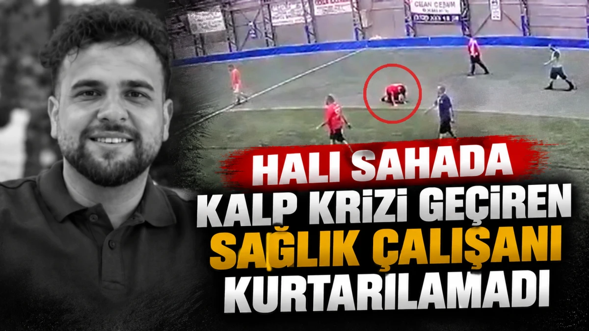 Halı sahada kalp krizi ge&ccedil;iren sağlık &ccedil;alışanı kurtarılamadı 