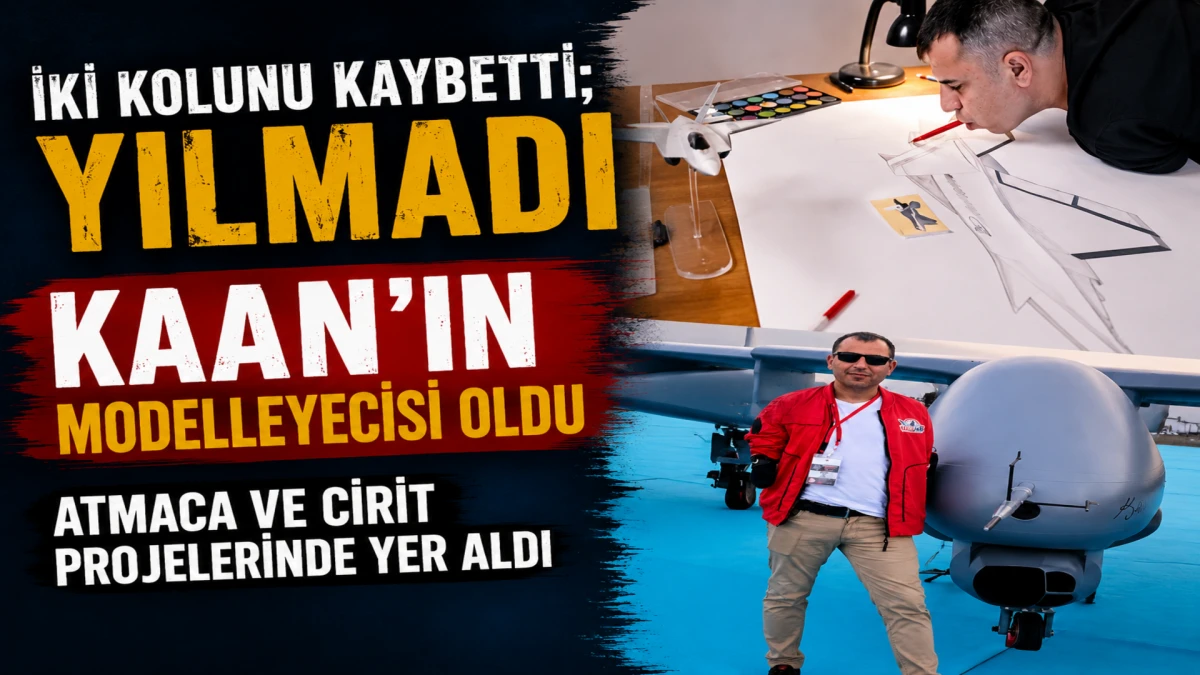 İki kolunu kaybetti; yılmadı KAAN&rsquo;ın modelleyecisi oldu, Atmaca ve Cirit projelerinde yer aldı 