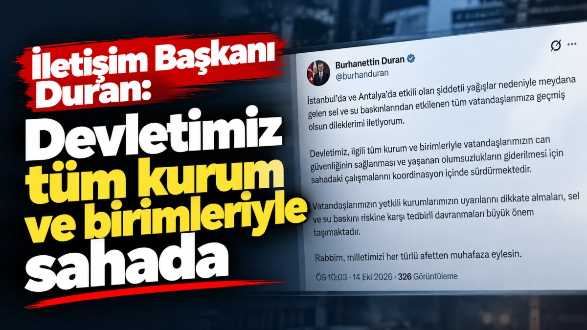 İletişim Başkanı Duran: Devletimiz t&uuml;m kurum ve birimleriyle sahada 