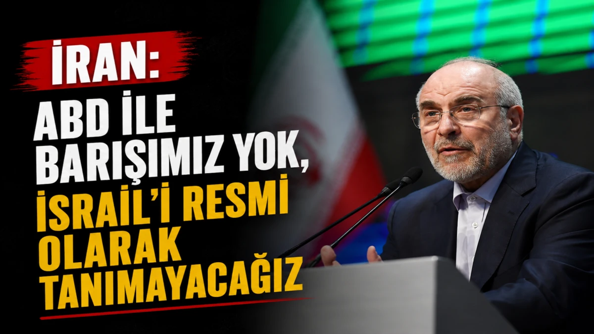 İran: ABD ile barışımız yok, İsrail&rsquo;i resmi olarak tanımayacağız 