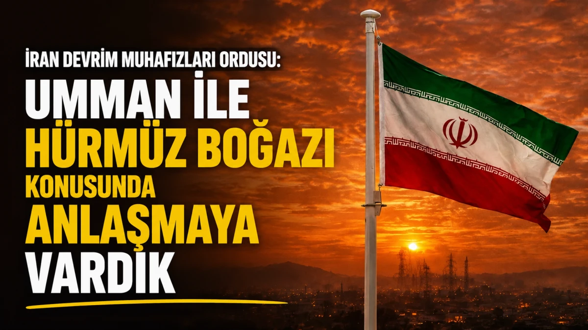 İran Devrim Muhafızları Ordusu: Umman ile H&uuml;rm&uuml;z Boğazı konusunda anlaşmaya vardık 