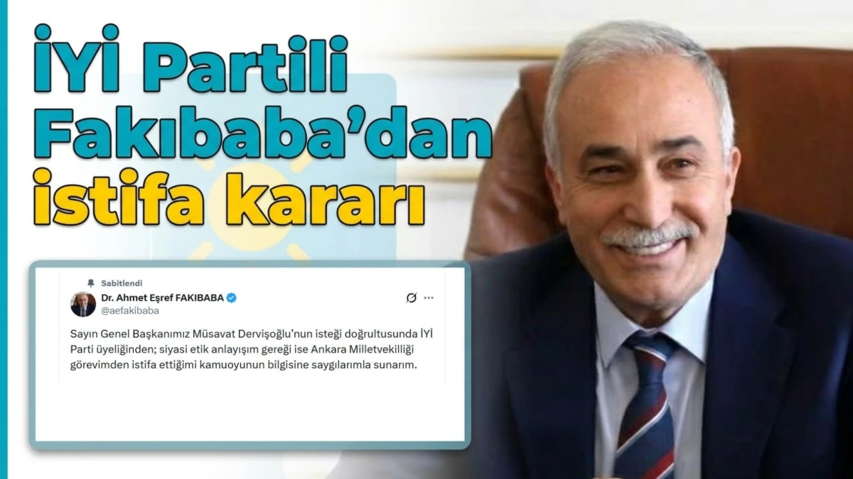 İYİ Partili Fakıbaba'dan istifa kararı 