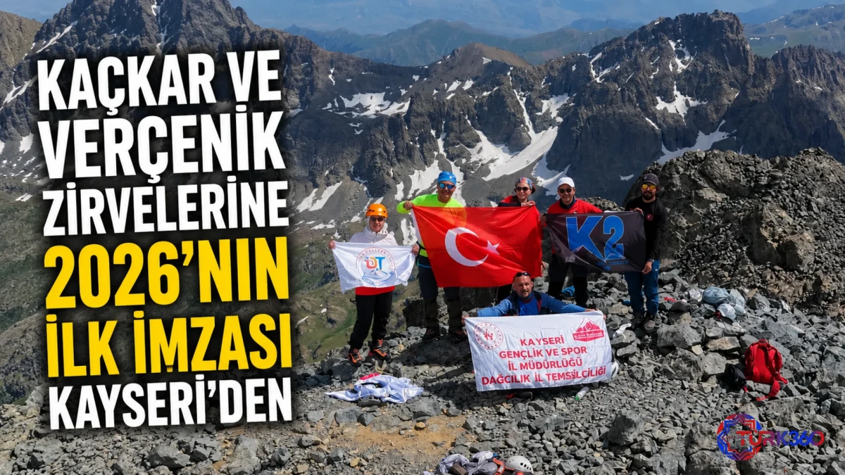 Ka&ccedil;kar ve Ver&ccedil;enik zirvelerine 2026'nın ilk imzası Kayseri'den 