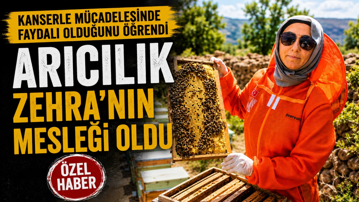 Kanserle m&uuml;cadelesinde faydalı olduğunu &ouml;ğrendiği arıcılık Zehra&rsquo;nın mesleği oldu 
