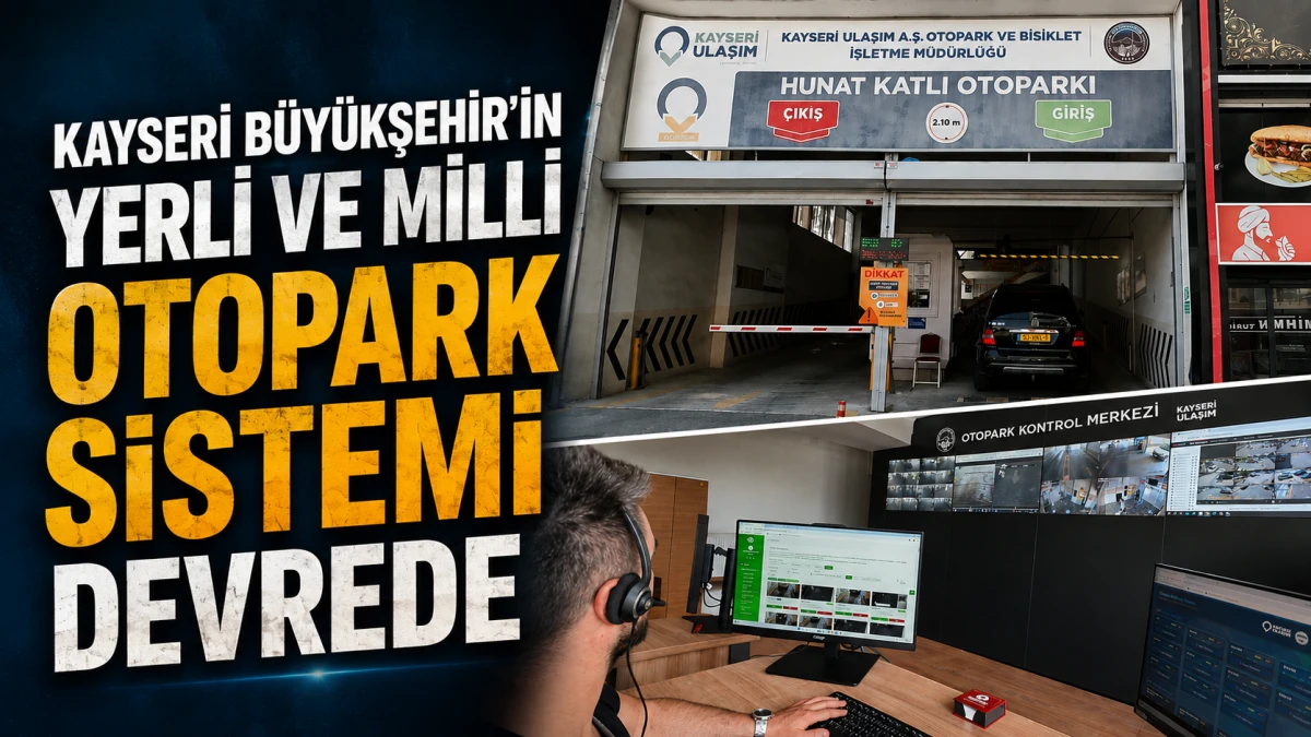 Kayseri B&uuml;y&uuml;kşehir&rsquo;in Yerli ve Milli Otopark Sistemi Devrede  