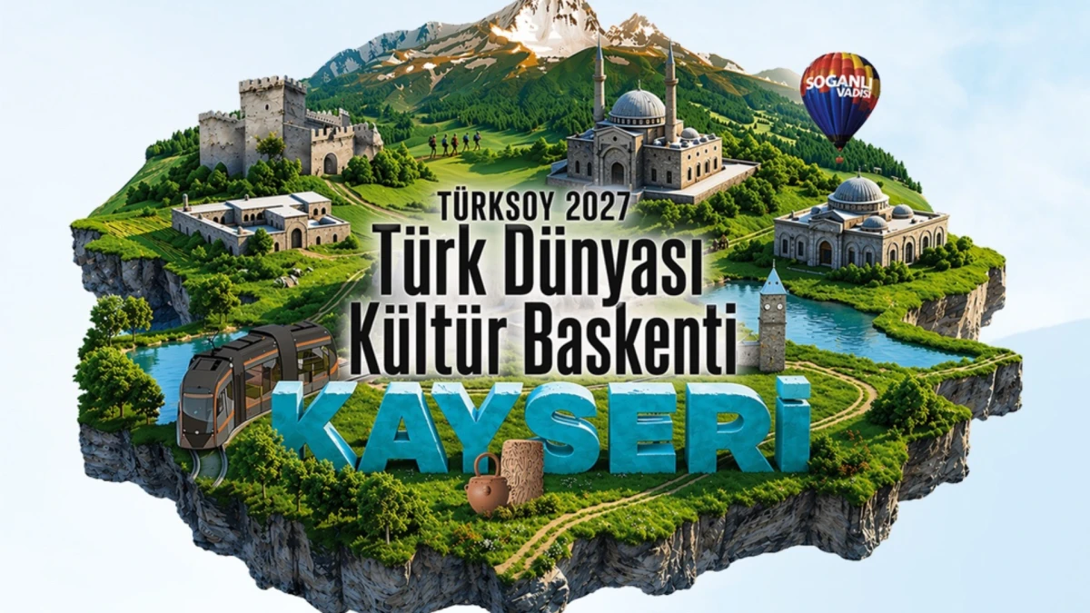 Kayseri İ&ccedil;in Tarihi Gurur: 2027 T&uuml;rk D&uuml;nyası K&uuml;lt&uuml;r Başkenti Se&ccedil;ildi! 