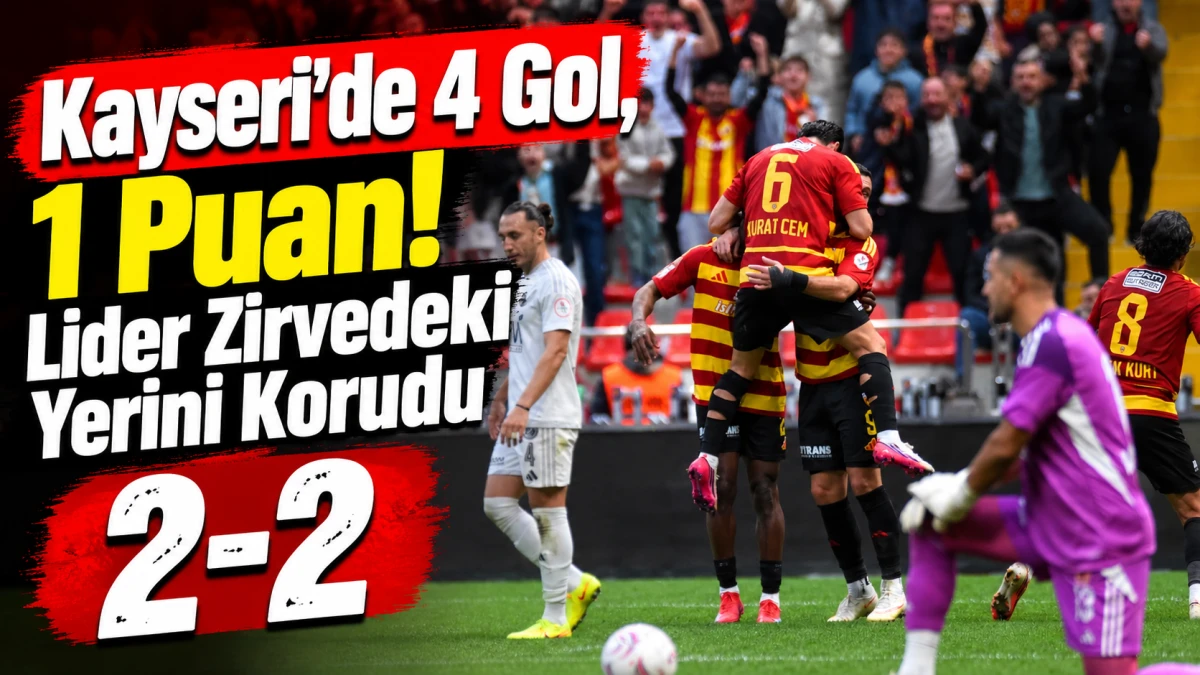Kayseri&rsquo;de 4 Gol, 1 Puan! Lider Zirvedeki Yerini Korudu 