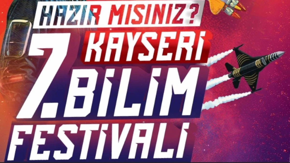 Kayseri’de Bilim Şöleni: 7. Kayseri Bilim Festivali Başlıyor 