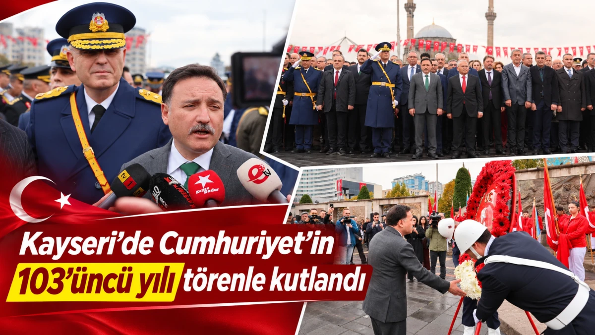 KAYSERİ&rsquo;DE CUMHURİYET&rsquo;İN 103&rsquo;&Uuml;NC&Uuml; YILI T&Ouml;RENLE KUTLANDI 
