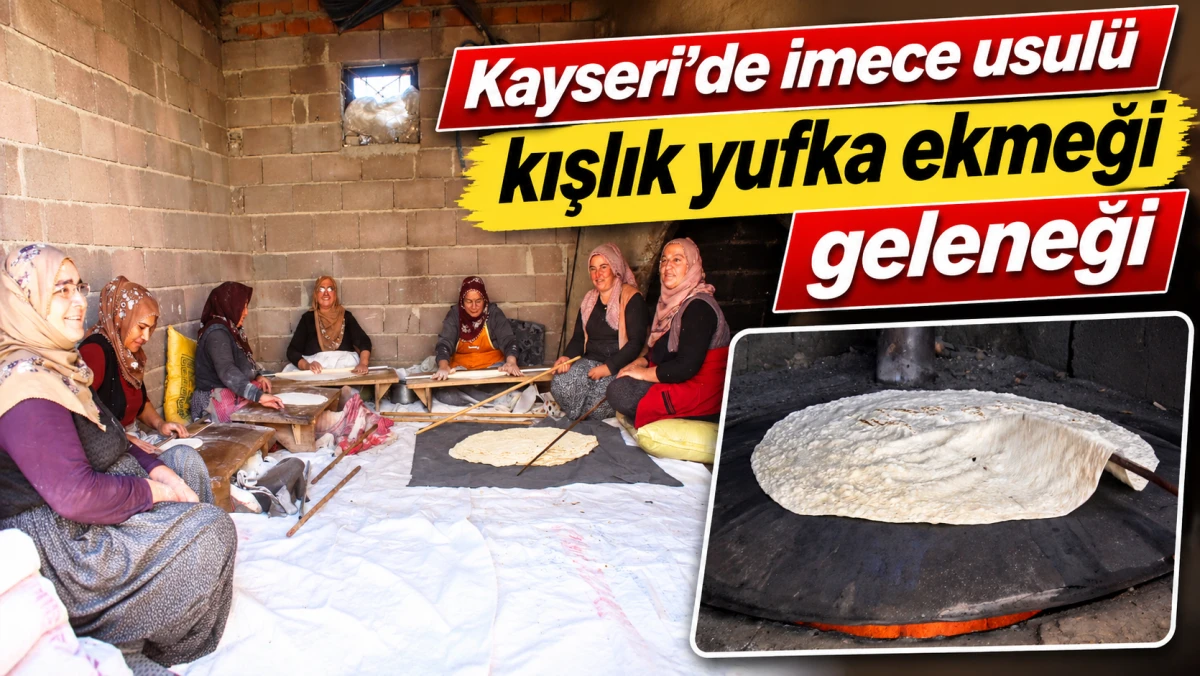 KAYSERİ&rsquo;DE İMECE USUL&Uuml; KIŞLIK YUFKA EKMEĞİ GELENEĞİ 