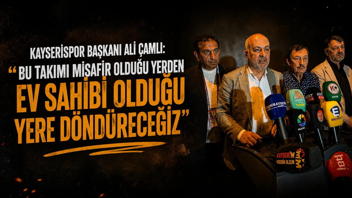 Kayserispor Başkanı Ali &Ccedil;amlı:   "Bu Takımı Misafir Olduğu Yerden    Ev Sahibi Olduğu Yere D&ouml;nd&uuml;receğiz"      