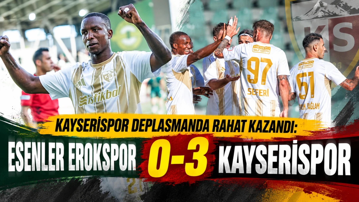 ​Kayserispor Deplasmanda Rahat Kazandı: Esenler Erokspor 0-3 Kayserispor