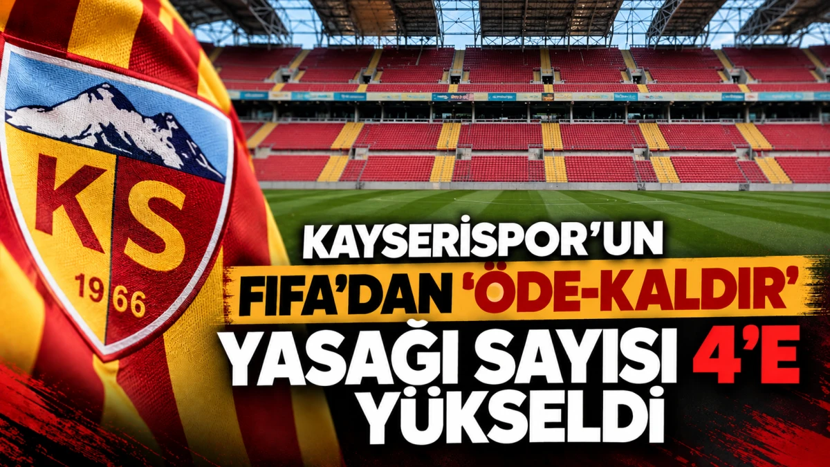 Kayserispor' un FIFA'dan '&ouml;de-kaldır' yasağı sayısı 4'e y&uuml;kseldi