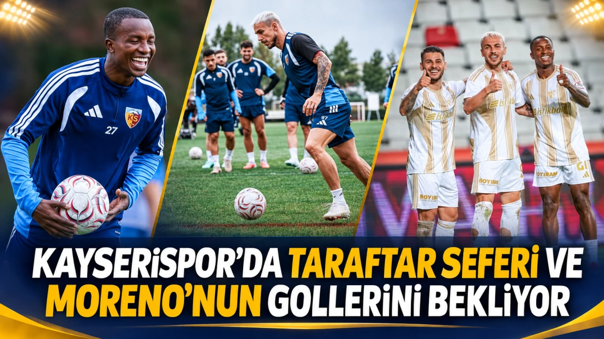 KAYSERİSPOR&rsquo;DA TARAFTAR SEFERİ VE MORENO&rsquo;NUN GOLLERİNİ BEKLİYOR