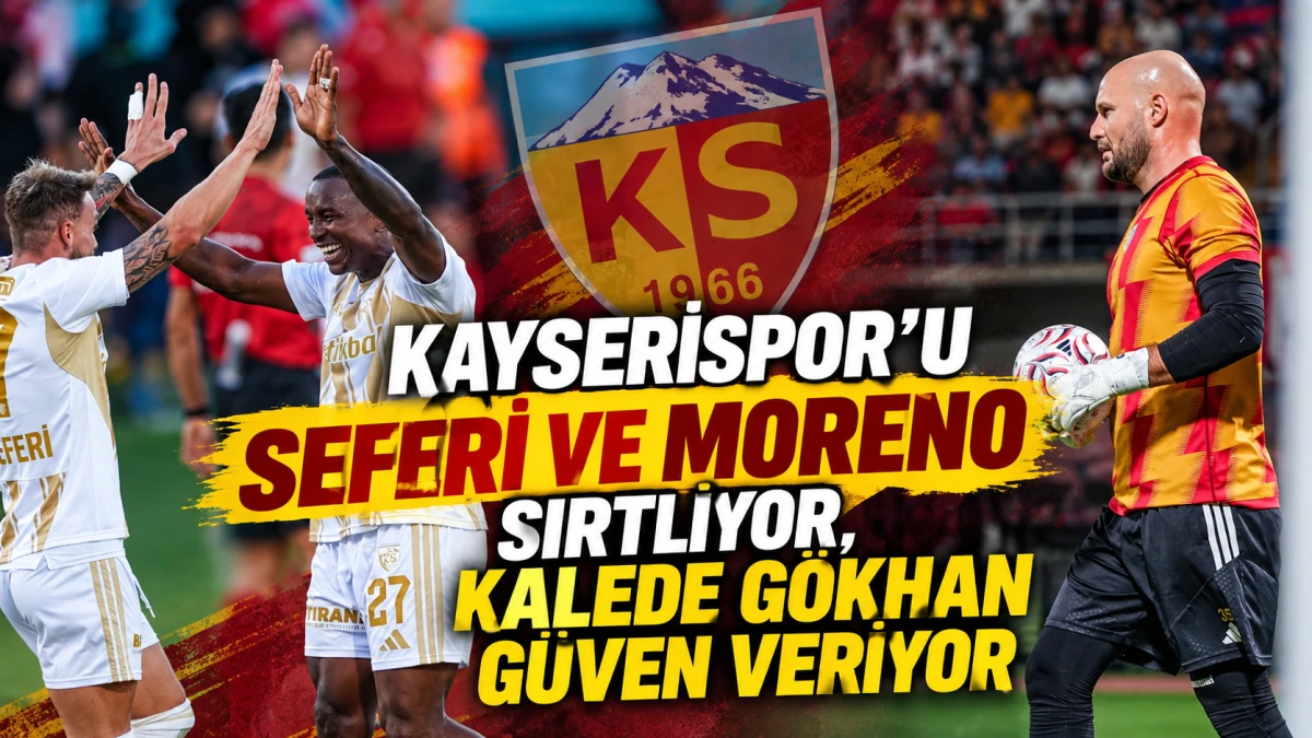 Kayserispor&rsquo;u Seferi ve Moreno sırtlıyor, kalede G&ouml;khan g&uuml;ven veriyor 