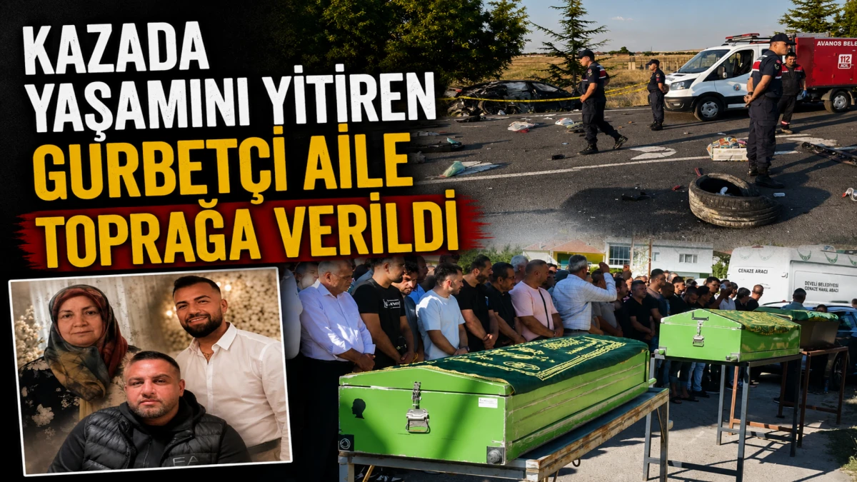 Kazada yaşamını yitiren gurbet&ccedil;i aile toprağa verildi 